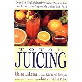 Total Juicing: Over 125 Healthful and Delicious Ways to Use Fresh Fruit and Vegetable Juices and Pul [Paperback]