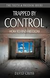 Trapped by control : how to find freedom