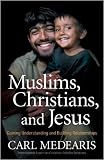 Muslims, Christians, and Jesus: Gaining Understanding and Building Relationships