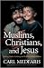 Muslims, Christians, and Jesus: Gaining Understanding and Building Relationships