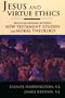 Jesus and Virtue Ethics: Building Bridges between New Testament Studies and Moral Theology