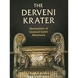 The Derveni Krater: Masterpiece of Classical Greek Metalwork (Ancient Art and Architecture in Context)