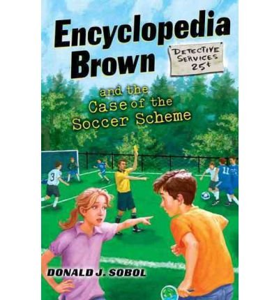 [(Encyclopedia Brown and the Case of the Soccer Scheme )] [Author: Donald J Sobol] [Oct-2012]