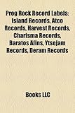 Prog Rock Record Labels: Island Records, Atco Records, Harvest Records, Charisma Records, Baratos Afins, Ytsejam Records, Deram Records-