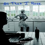 All That I Have: A Novel | [Castle Freeman]