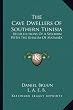 The Cave Dwellers of Southern Tunisia: Recollections of a Sojourn with the Khalifa of Matmata