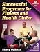 Successful Programs for Fitness and Health Clubs: 101 Profitable Ideas