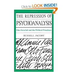 The Repression of Psychoanalysis: Otto Fenichel and the Political Freudians