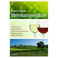 Weinkompendium: Botanik, Sorten, Anbau, Bereitung, Chemische Zusammensetzung, Weiterverarbeitung, Wein in der Medizin
