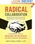 Radical Collaboration: Five Essential Skills to Overcome Defensiveness and Build Successful Relationships