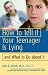 How to Tell If Your Teenager is Lying: And What to Do About It