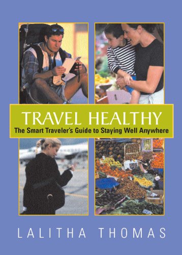 Travel Healthy: The Smart Traveler's Guide To Staying Healthy Anywhere