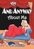 And Anyway, About Me (Paperback) ~ Shilling Tara (Author) Cover Art