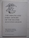 The origins and early history of the Second Augustan Legion : the 6th Annual Caerleon lecture : In honorem aquilae Legionis II Augustae