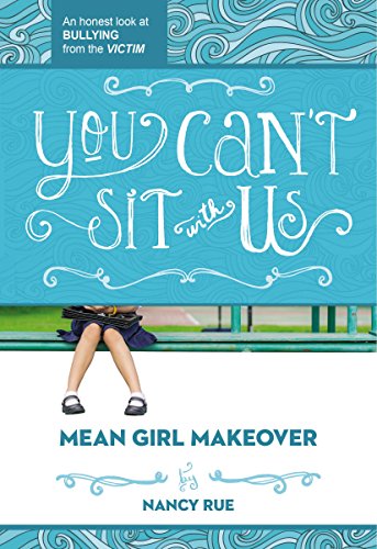 You Can't Sit With Us: An Honest Look at Bullying from the Victim (Mean Girl Makeover Book 2)