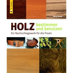 Holz bestimmen und benutzen: Ein Nachschlagewerk f�r die Praxis