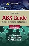 Johns Hopkins ABX Guide: Diagnosis and Treatment of Infectious Diseases, 2012 edition