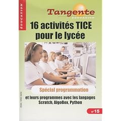 16 activit�s TICE pour le lyc�e : Sp�cial programmation, et leurs programmes avec les langages Scratch, AlgoBox, Python