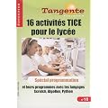16 activit�s TICE pour le lyc�e : Sp�cial programmation, et leurs programmes avec les langages Scratch, AlgoBox, Python
