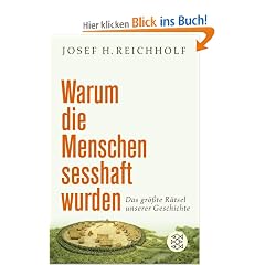 Warum die Menschen sesshaft wurden: Das gr��te R�tsel unserer Geschichte