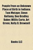 People From an Unknown Place of Birth in Indiana: Tom Metzger, Steve Bellamy, Dee Bradley Baker, Willis Carto, Art Green, Kelly D. Brownell