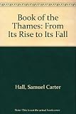 The book of the Thames : from its rise to its fall