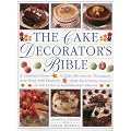 The Cake Decorator's Bible: A complete guide to cake decorating techniques, with over 100 projects, from traditional classics to the latest in contemporary designs
