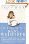 Secrets of the Baby Whisperer: How to Calm, Connect, and Communicate with Your Baby