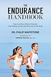 The Endurance Handbook: How to Achieve Athletic Potential, Stay Healthy, and Get the Most Out of Your Body