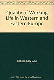 The quality of working life in Western and Eastern Europe