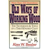 old ways of working wood the techniques and tools of a time honored craft