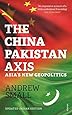 The China - Pakistan Axis: Asia's New Geopolitics