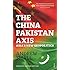 The China - Pakistan Axis: Asia's New Geopolitics