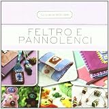 Feltro e pannolenci. 50 schede illustrate (La scatola delle idee)