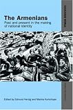 The Armenians: Past And Present In The Making Of National Identity
