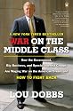 War on the Middle Class: How the Government, Big Business, and Special Interest Groups Are Waging War on the American Dream and How to Fight Back
