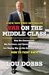 War on the Middle Class: How the Government, Big Business, and Special Interest Groups Are Waging War on the American Dream and How to Fight Back