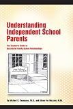 Understanding Independent School Parents: The Teachers Guide to Successful Family-School Relationships