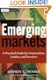 Emerging Markets: A Practical Guide for Corporations, Lenders, and Investors