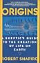 Origins: A Skeptic's Guide to the Creation of Life on Earth