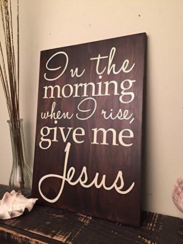 In The Morning When Rise Give Me Jesus, Home Décor, Wall Sign, Handmade Wood Sign, Religious Quote Signs