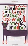 Si je donne ma langue au chat, est-ce qu'il me la rendra ? Si je donne ma langue au chat, est-ce qu'il me la rendra ?
