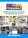 How To Get Organized: Quick And Easy Tips To Declutter Your Home And Your Life Fast!