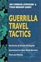 Guerrilla Travel Tactics: Hundreds of Simple Strategies Guaranteed to Save Road Warriors Time and Money