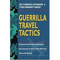 Guerrilla Travel Tactics: Hundreds of Simple Strategies Guaranteed to Save Road Warriors Time and Money