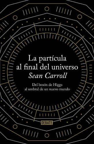 La partícula al final del universo: Del bosón de Higgs al umbral de un nuevo mundo (Spanish Edition)