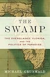 The Swamp: The Everglades, Florida, and the Politics of Paradise