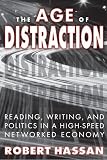 The age of distraction : reading, writing, and politics in a high-speed networked economy