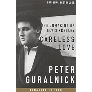 Careless Love (Enhanced Edition): The Unmaking of Elvis Presley (Elvis series Book 2)