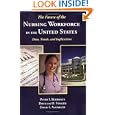 The Future of the Nursing Workforce in the United States: Data, Trends and Implications by Peter Buerhaus, Douglas O. Staiger, and David I. Auerbach
